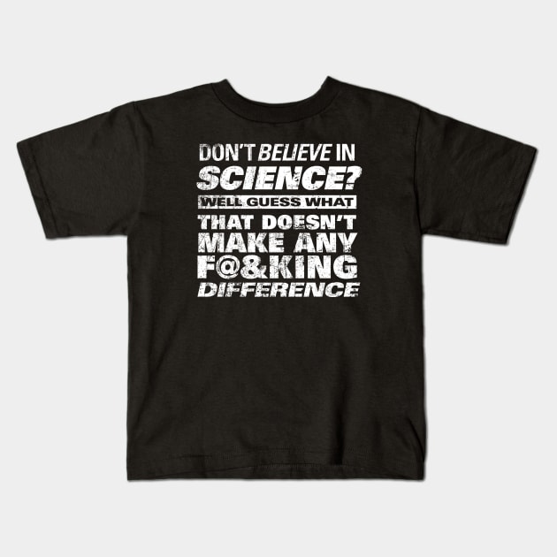 DON'T BELIEVE IN SCIENCE? Kids T-Shirt by ClothedCircuit